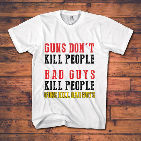 Gun Tee Shirts - Guns Don't Kill - Bad Guys Do ($10.00 Off Today)