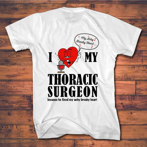 Heart Operation Tee Shirts - I Love My Thoracic Surgeon - Heart Singing Achy Breaky Heart! - Save $5.00