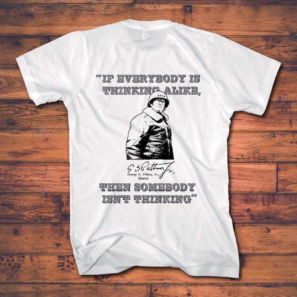 Military Tee Shirts - Patton On Everyone Thinking Alike ($10.00 Off Today)