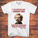 Miscellaneous Tee Shirts - Common Core Never Got In Mark Twain's Way ($10.00 Off Today)