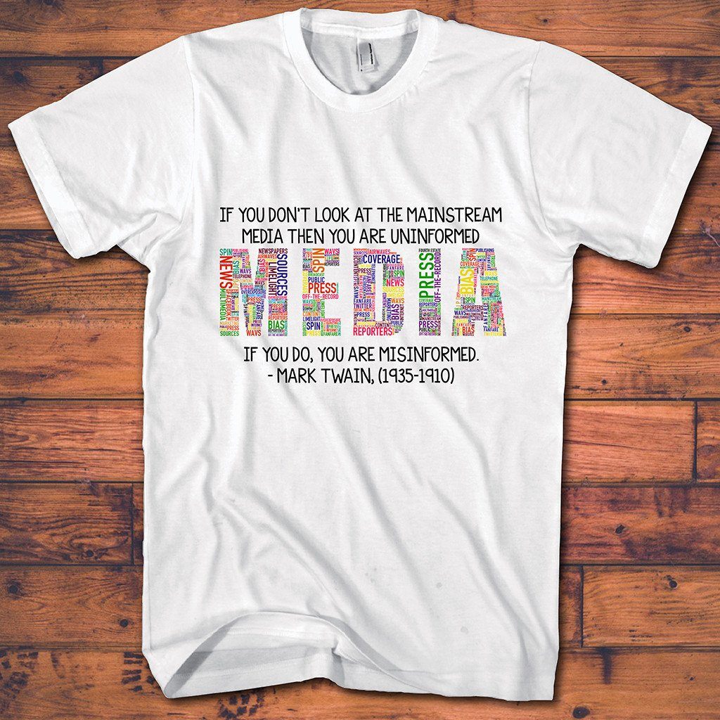 Political Tee Shirts - Your Choice With The Mainstream Media - Mark Twain - Save $5.00 Today